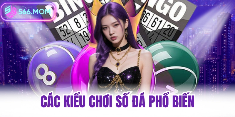 Các kiểu chơi số đá phố biến
