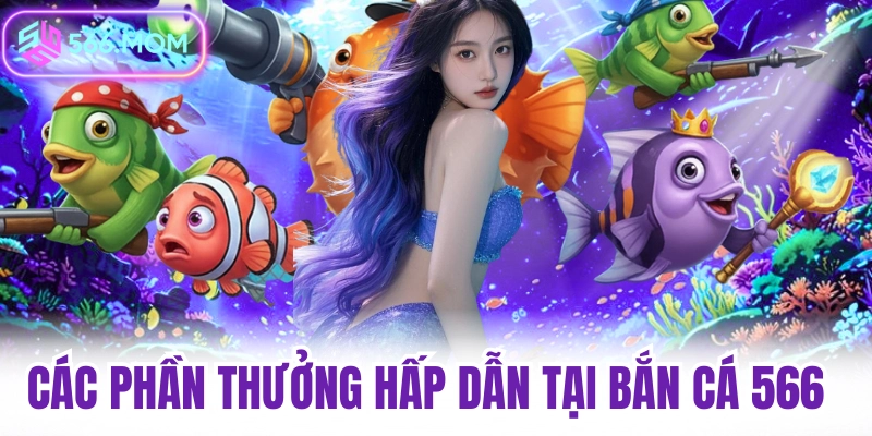 Các phần thuởng hấp dẫn tại bắn cá 566