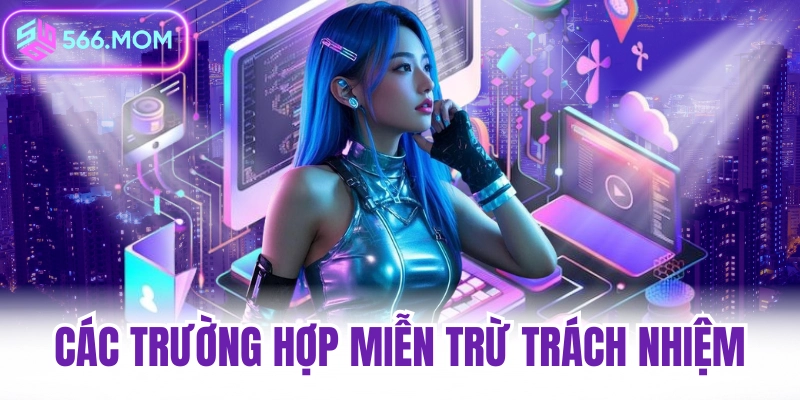 Các trường hợp miễn trừ trách nhiệm 566