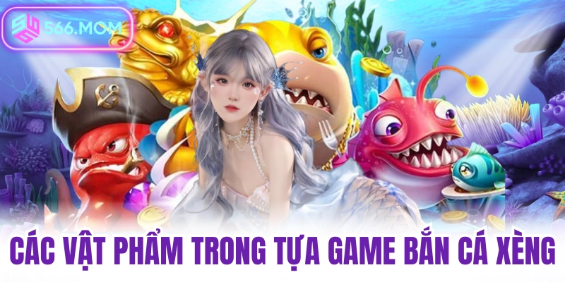 Các vật phẩm trong tựa game bắn cá xèng bắn cá h5
