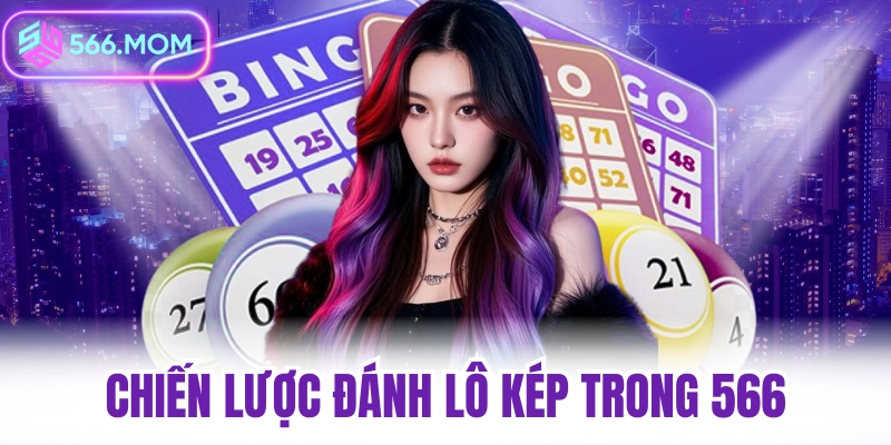 Chiến lược đánh lô kép trong 566