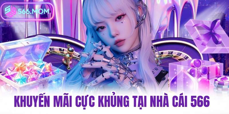 Khuyến mãi cực khủng tại nhà cái 566 nạp đầu tặng 100%