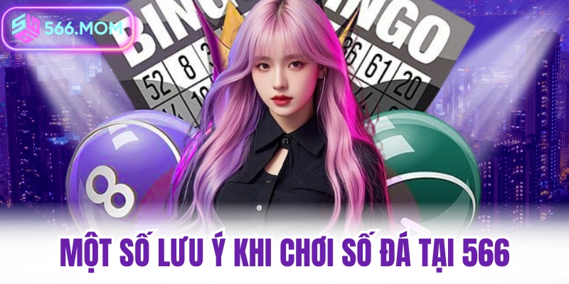 Một số lưu ý khi chơi số đá tại 566
