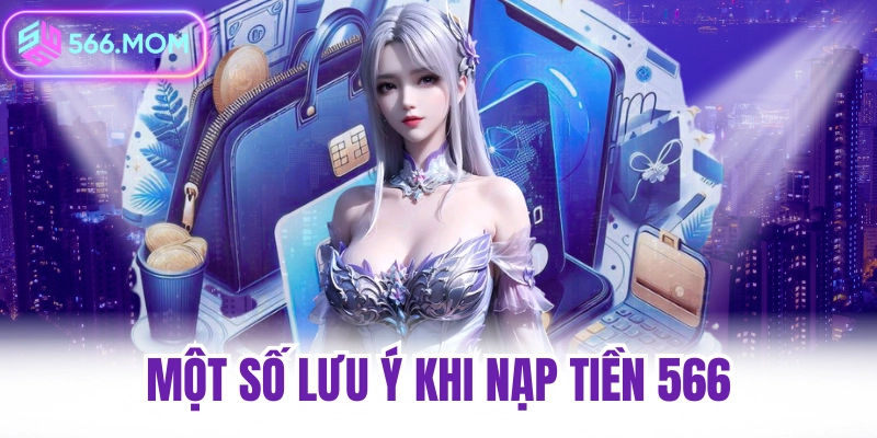 Một số lưu ý khi nạp tiền 566
