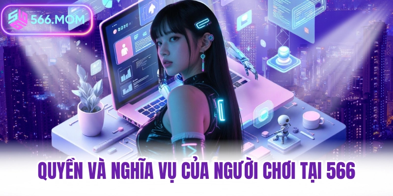 Quyền và nghĩa vụ của người chơi tại 566