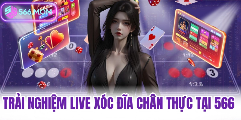 Trải nghiệm live xóc đĩa chân thực tại 566