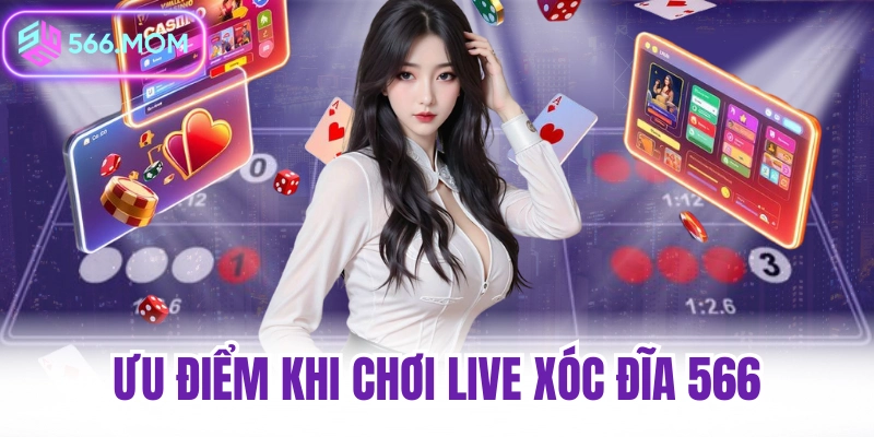 Ưu điểm khi chơi live xóc đĩa 566