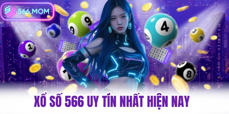 Xổ số 566 uy tín nhất hiện nay